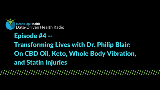 Episode 4 – Transforming Lives with Dr. Philip Blair: On CBD Oil, Keto, Whole Body Vibration, and Statin Injuries