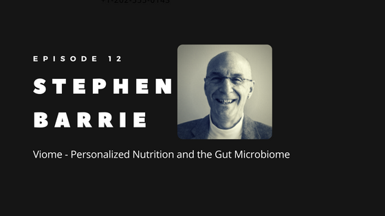 WP Episode 12 Personalized Nutrition Based On Your Gut Microbiome Interview with Dr. Stephen Barrie from Viome