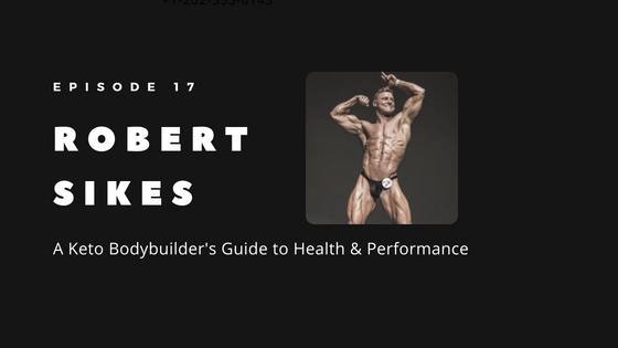 WP Episode 17 Robert Sikes A Keto Bodybuilder s Guide to Health and Performance